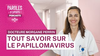 Paroles dexperts  Tout savoir sur le papillomavirus avec la Docteure Morgane Perrin [upl. by Gerhardine]