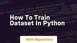 how to train dataset in python [upl. by Rabkin638]