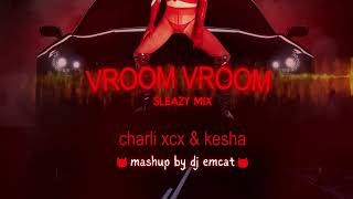 Charli XCX amp Kesha  Vroom Vroom Get Sleazy Mix  DJ EMCAT Mashup [upl. by Aceber]