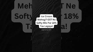 𝗜𝗰𝗲 𝗖𝗿𝗲𝗮𝗺 𝗠𝗲𝗵𝗻𝗴𝗶 𝗚𝗦𝗧 𝗡𝗲 𝗦𝗼𝗳𝘁𝘆 𝗠𝗶𝘅 𝗣𝗮𝗿 𝟭𝟴 𝗧𝗮𝘅 𝗟𝗮𝗴𝗮𝘆𝗮 gst finance IceCreamTax indianews [upl. by Zosima643]