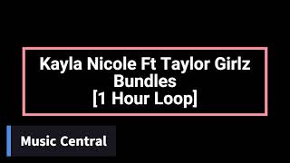 Kayla Nicole Ft Taylor Girlz  Bundles 1 Hour Loop [upl. by Alegnatal281]