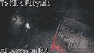 To Kill a Fairytale  Fighting all bosses on level 1 [upl. by Tor636]