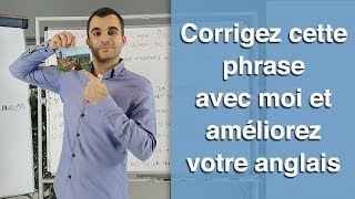 Corrigez cette phrase avec moi et améliorez votre anglais [upl. by Ynottirb898]