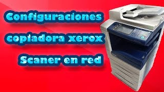 como configurar copiadora xerox scaner en red recuperar archivos [upl. by Doretta]