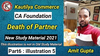 CA Foundation  Death of Partner  illustration 5  Study Material 2021  Part 6 [upl. by Alper422]