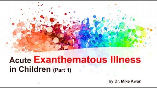 Acute Exanthematous Illness in Children Part 1 by Dr Mike Kwan October 29 2021 by Request [upl. by Ecyrb]