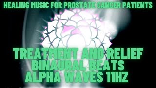 HEALING MUSIC FOR PROSTATE CANCER PATIENTS Treatment and Relief Binaural Beats ALPHA WAVES 11 Hz [upl. by Kurth787]