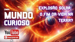 Explosão Solar O fim da vida na terra [upl. by Azalea892]