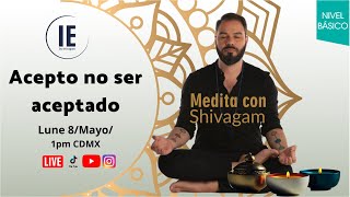 Acepto no ser aceptado  Meditando con Shivagam [upl. by Arded]