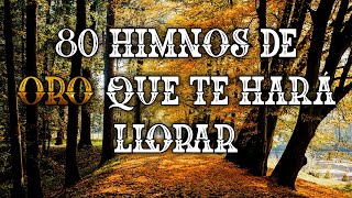 80 Himnos De Oro Que Te Hará Llorar  Hermoso Himnos Ya No Se Canta En Las Iglesia [upl. by Terina135]