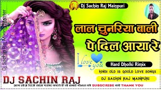 LaalChunariyaWaliPeDilAayaRe Hindi old special Song DJ Remix DJ Sachin Raj Mainpuri Up [upl. by Troc270]