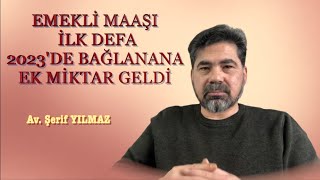 EMEKLİ MAAŞI İLK DEFA 2023DE BAĞLANANA EK MİKTAR GELDİ [upl. by Chevalier]