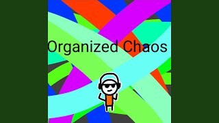 Organized Chaos [upl. by Uaeb34]