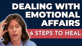 Dealing with Emotional Affairs 6 Steps to Heal [upl. by Errised]