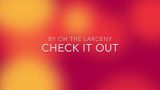 CHECK IT OUT BY OH THE LARCENY LYRIC VIDEO [upl. by Otter]