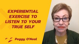 Experiential Exercise to Listen to Your True Self  Peggy ONeal [upl. by Aigneis833]