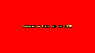 The Anthems of Libya and the USSR [upl. by Roze92]