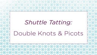 Shuttle Tatting Double Knots amp Picots [upl. by Eahsel]