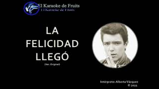 Alberto Vazquez La felicidad llegó Karaoke  VerOriginal [upl. by Stanwinn]