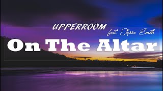 On The Altar feat Elyssa Smith  UPPERROOM Lyric Video [upl. by Brendin]