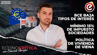 Econocrítica 3x21 BCE baja tipos mínimo 15 impuesto Sociedades política vivienda Viena y más [upl. by Aliet]