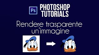 Come rendere unimmagine trasparente  Tutorial Photoshop ITA [upl. by Ocsic]