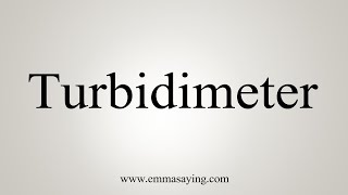 How To Say Turbidimeter [upl. by Ahsirahc932]