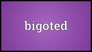 Bigoted Meaning [upl. by Chiles]