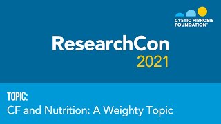 ResearchCon 2021  Cystic Fibrosis and Nutrition A Weighty Topic [upl. by Pyne]