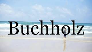 How To Pronounce Buchholz🌈🌈🌈🌈🌈🌈Pronunciation Of Buchholz [upl. by Ahsropal]