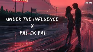 Under The Influence X Pal Ek Pal Chillout Mashup  MEHER [upl. by Omarr426]