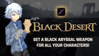 Black Desert PS4XB1  How To Get a Black Abyssal Weapon For All Your Characters [upl. by Nuahsel851]