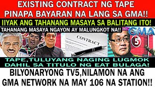 YARE NA❗ EXISTING CONTRACT NG TAPE PINAPA BAYARAN NA LANG SA GMA BILYONARYONG TV5 NILAMON ANG GMA [upl. by Jackie]