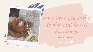 Como usar seu sachê de chá reutilizável Pannomeu [upl. by Yneffit]