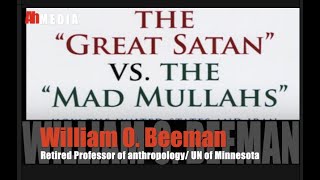 The Great Satan vs the Mad Mullahs Prof William O Beeman [upl. by Noira316]