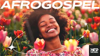 AfroGospel Playlist 2024  happy uplifting music dance party work clean chill study [upl. by Raynold]