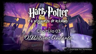 Harry Potter e o Prisioneiro de Azkaban  Capitulo 03  O Nôitebus Andante [upl. by Ttesil448]