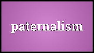 Paternalism Meaning [upl. by Onaicnop610]