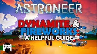 Astroneer  10  DYNAMITE amp FIREWORKS  A HELPFUL GUIDE [upl. by Ahsiemak]