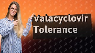 Can you build up a tolerance to valacyclovir [upl. by Jd977]