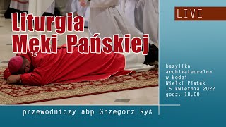 Liturgia Męki Pańskiej  Wielki Piątek 15 kwietnia 2022  Bazylika archikatedralna łódzka [upl. by Kenti334]