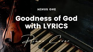 Goodness of God  Karaoke  Minus One with LYRICS  Piano Cover [upl. by Brit]