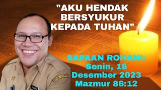 Sapaan Rohani Senin 18 Desember 2023 Mazmur 8612 Aku Hendak Bersyukur Kepada Tuhan [upl. by Carolyn]