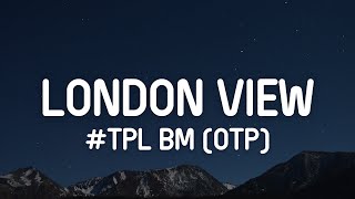 TPL BM OTP  London View Lyrics [upl. by Hollenbeck]