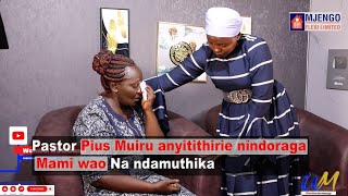 Pastor Pius Muiru anyitithirie nîndoraga Mami wao na ndamûthika💔 [upl. by Ayenat472]