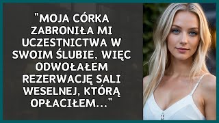 CÓRKA ZABLOKOWAŁA MI UDZIAŁ W JEJ ŚLUBIE DLATEGO ODWOŁAŁEM MIEJSCE NA WESELE KTÓRE OPŁACIŁEM [upl. by Ennayhs657]