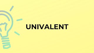 What is the meaning of the word UNIVALENT [upl. by Neve]