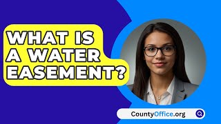 What Is A Water Easement  CountyOfficeorg [upl. by Yam]