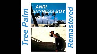 Anri  SHYNESS BOY Tree Palm 200 Pure Remastered [upl. by Novart]