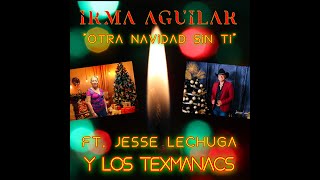 Irma Aguilar  quotOtra Navidad Sin Tiquot Ft Los TexManiacs y Jesse Lechuga Letra Video [upl. by Airreis]